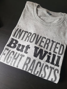 Introverted But Will Fight Racists Tee